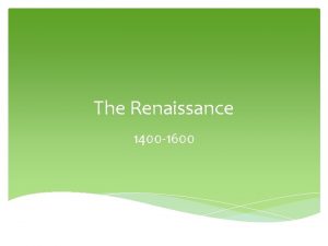 The Renaissance 1400 1600 1 1 The Renaissance