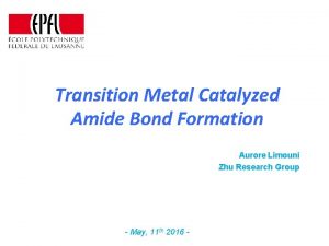 Transition Metal Catalyzed Amide Bond Formation Aurore Limouni