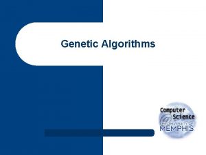 Genetic Algorithms Genetic Algorithms l components of a