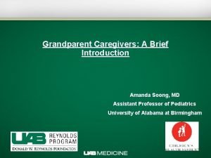 Grandparent Caregivers A Brief Introduction Amanda Soong MD