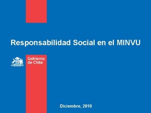 Responsabilidad Social en el MINVU Diciembre 2010 Un