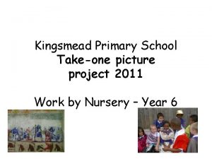 Kingsmead Primary School Takeone picture project 2011 Work