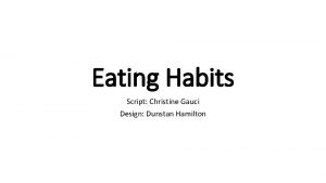 Eating Habits Script Christine Gauci Design Dunstan Hamilton