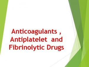 Anticoagulants Antiplatelet and Fibrinolytic Drugs Introduction A thrombus