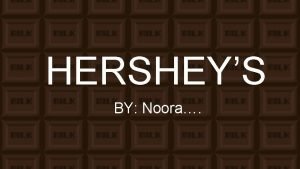 HERSHEYS BY Noora Hersheys A Brief Overview q