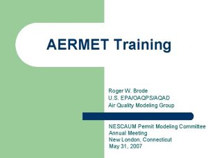AERMET Training Roger W Brode U S EPAOAQPSAQAD