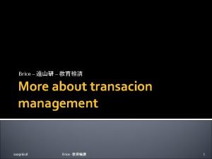 Brice More about transacion management 2009618 Brice 1