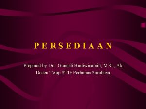 PERSEDIAAN Prepared by Dra Gunasti Hudiwinarsih M Si