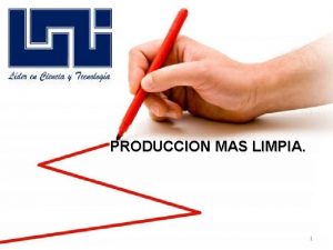 PRODUCCION MAS LIMPIA 1 PRODUCCIN MS LIMPIA Conocer