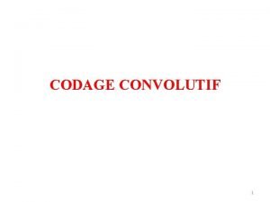 CODAGE CONVOLUTIF 1 GENERALITES Comme nous lavons nonc