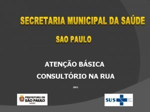 ATENO BSICA CONSULTRIO NA RUA 2013 SECRETARIA MUNICIPAL