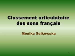 Classement articulatoire des sons franais Monika Sukowska 1
