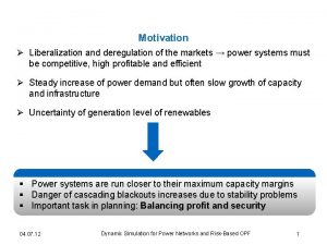 Motivation Liberalization and deregulation of the markets power