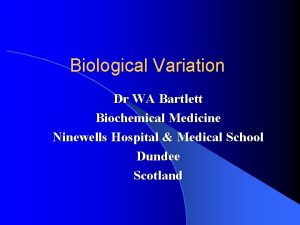 Biological Variation Dr WA Bartlett Biochemical Medicine Ninewells