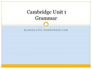 Cambridge Unit 1 Grammar MARSHLATIN WORDPRESS COM GRAMMAR