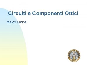 Circuiti e Componenti Ottici Marco Farina Modalit esame