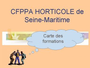 CFPPA HORTICOLE de SeineMaritime Carte des formations La