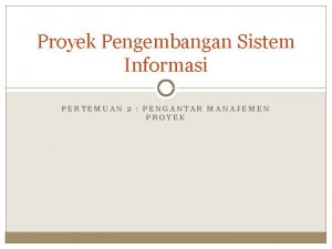 Proyek Pengembangan Sistem Informasi PERTEMUAN 2 PENGANTAR MANAJEMEN