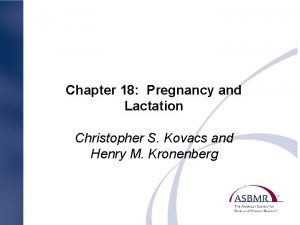 Chapter 18 Pregnancy and Lactation Christopher S Kovacs