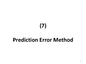 7 Prediction Error Method 1 Prediction Error Consider