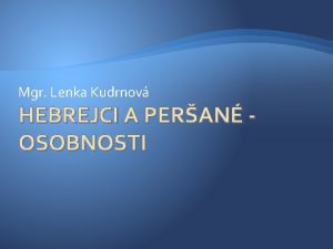 Mgr Lenka Kudrnov HEBREJCI A PERAN OSOBNOSTI Moj