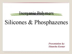 Silicones and phosphazenes notes