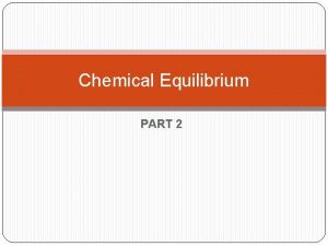 Chemical Equilibrium PART 2 Calculating Equilibrium Concentrations 1