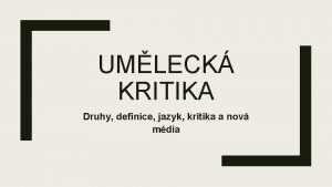 UMLECK KRITIKA Druhy definice jazyk kritika a nov