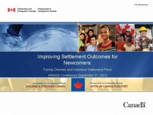 For discussion Improving Settlement Outcomes for Newcomers FamilyOriented