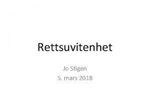 Rettsuvitenhet Jo Stigen 5 mars 2018 26 Rettsuvitenhet