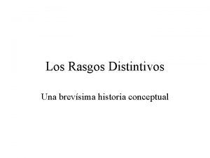 Los Rasgos Distintivos Una brevsima historia conceptual Fonmica