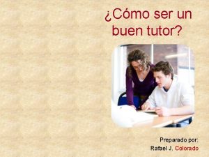 Cmo ser un buen tutor Preparado por Rafael