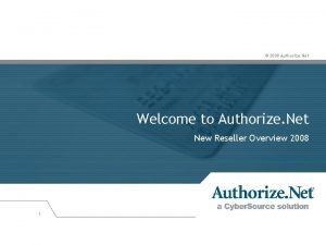2008 Authorize Net Welcome to Authorize Net New