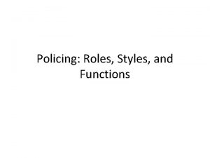 Policing Roles Styles and Functions What Makes a