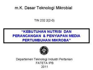 m K Dasar Teknologi Mikrobial TIN 232 22