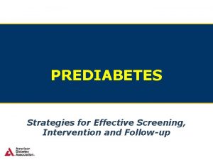 PREDIABETES Strategies for Effective Screening PREDIABETES Intervention and