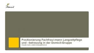 Positionierung Fachfraumann Langzeitpflege und betreuung in der DomicilGruppe