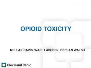 OPIOID TOXICITY MELLAR DAVIS WAEL LASHEEN DECLAN WALSH