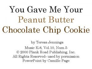 You Gave Me Your Peanut Butter Chocolate Chip