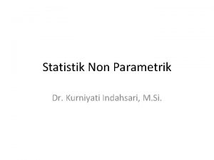 Statistik Non Parametrik Dr Kurniyati Indahsari M Si