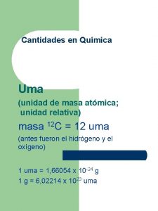 Cantidades en Qumica Uma unidad de masa atmica