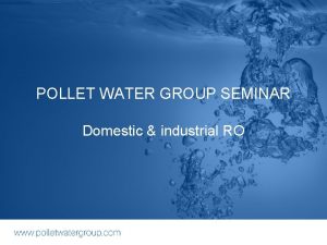 POLLET WATER GROUP SEMINAR Domestic industrial RO Domestic