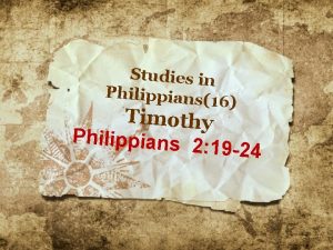 Studies in Philippians 16 Timothy Philippians 2 19