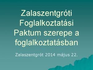 Zalaszentgrti Foglalkoztatsi Paktum szerepe a foglalkoztatsban Zalaszentgrt 2014