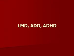 LMD ADHD LMD ADHD n Lehk mozkov dysfunkce