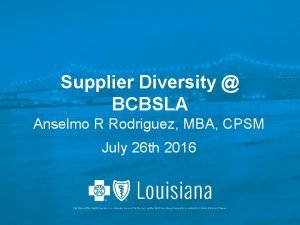 Supplier Diversity BCBSLA Anselmo R Rodriguez MBA CPSM