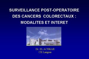 SURVEILLANCE POSTOPERATOIRE DES CANCERS COLORECTAUX MODALITES ET INTERET