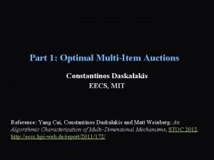 Part 1 Optimal MultiItem Auctions Constantinos Daskalakis EECS