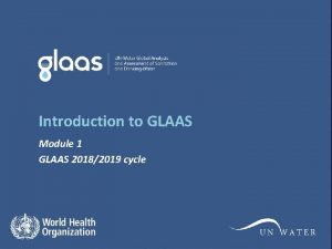 Introduction to GLAAS Module 1 GLAAS 20182019 cycle