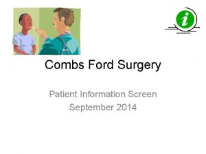 Combs Ford Surgery Patient Information Screen September 2014